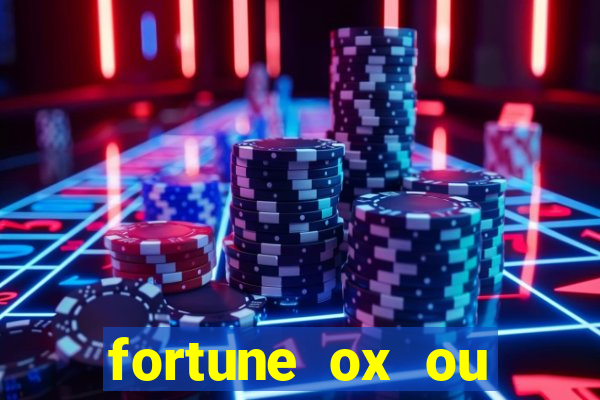 fortune ox ou fortune tiger